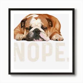 Nope Lazy Bulldog Dog Lover Gift Art Print