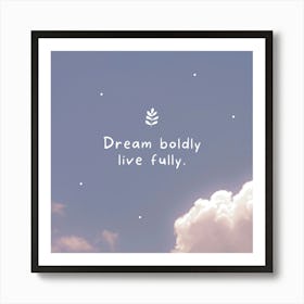 Dream Boldly Live Fully Art Print