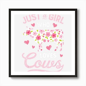 Cow Just A Girl Who Loves Cows Women Farmer Farm Flower Art Print