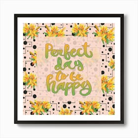Perfect Days To Be Happy Art Print