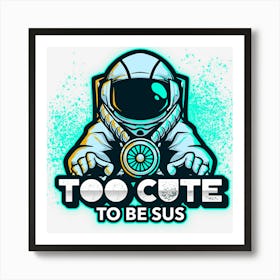 Too Cute To Be Sus White Impostor Imposter Crewmate Gaming Gamers Art Print