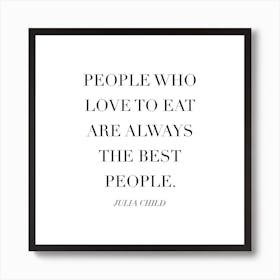 People Who Love To Eat Are Always The Best People Julia Child Quote Caps Art Print