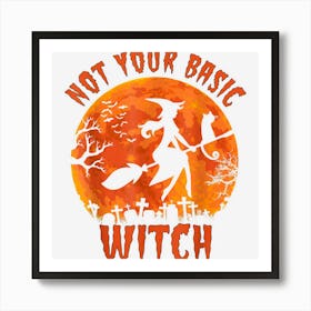 Womens Not Your Basic Witch Funny Halloween Costume Art Print