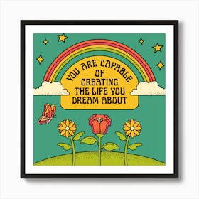 You Are Capable Of Creating The Life You Dream About Art Print