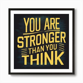 You Are Stronger Than You Think Art Print