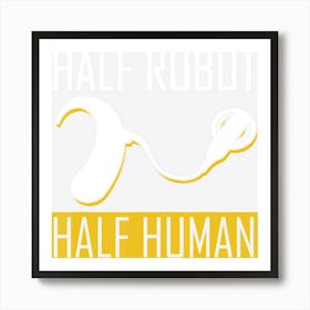 Half Robot Half Human For Cochlear Implant Awareness Art Print