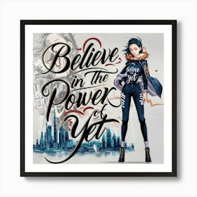 Believe In The Power Of Yet Art Print