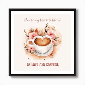 Blend Of Love And Caffeine Valentine Art Print