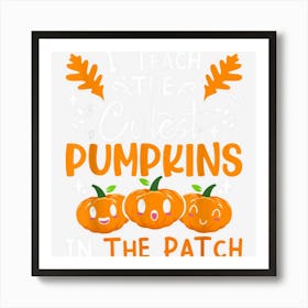 I Teach Cutest Pumpkins In The Patch Grade Teacher Halloween Art Print