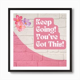 Keep Going You'Ve Got This Art Print