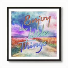 Enjoy The Little Things Watercolor Landscape Painting Art Print