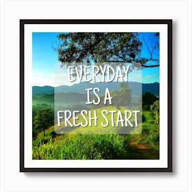 Everyday Is A Fresh Start, inspirational and motivational quote everyday is a fresh start Art Print