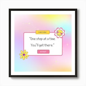 One Step At A Time You'Ll Get There 1 Art Print