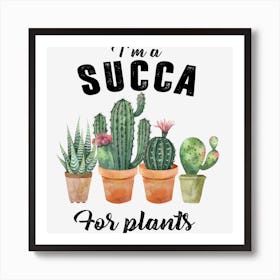 I'm A Succa For Plants Gardener Art Print