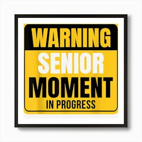 Warning Senior Moment In Progress Retirement Coworker Friend Art Print