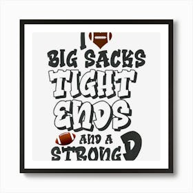 I Love Big Sacks Tight Ends And A Strong D Funny Football Art Print