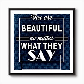 You Are Beautiful No Matter What They Say Bolster Motivation Tackle Things Art Print