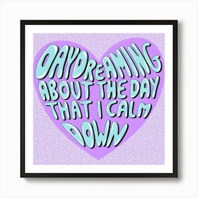 Daydreaming About The Day That I Calm Down Poster