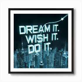 Dream It Wish It Do It 1 Art Print