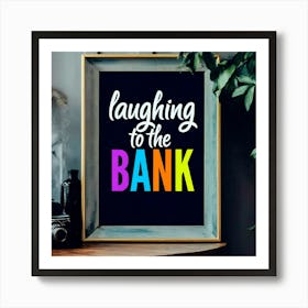 Laughing To The Bank Art Print
