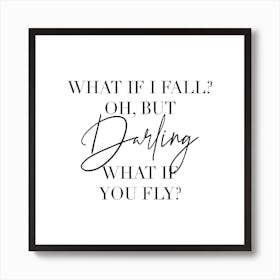 What If I Fall Oh But Darling What If You Fly Art Print