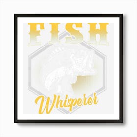 Fish Whisperer Funny Fisherman Fishing Angler Art Print