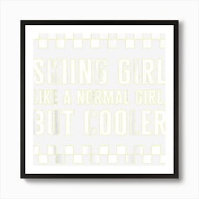 Ski Skiing Girl Like A Normal Girl But Cooler Snowboard Wint Art Print