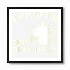 I Prefer The Drummer Musical Instrumental Graphic Fun Art Print