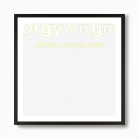 Orgy Virgin This Is A Very Old Shirt Art Print