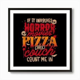 If It Involves Horror Movies Pizza And A Couch Count Me In - Dark Cool Pizza True Crime Gift 1 Art Print