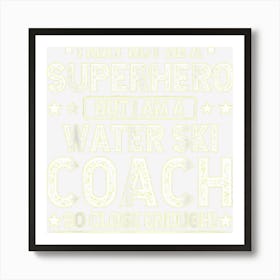 Superhero Water Ski Coach Funny Water Ski Coach Humor Art Print