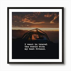 I Want To Travel The World With My Best Friend Art Print