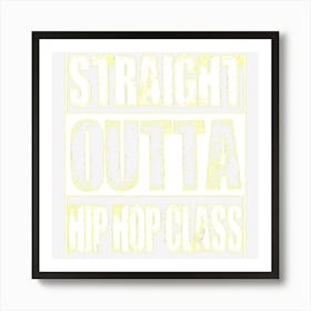 Straight Outta Hip Hop Class Dancing Gift Art Print