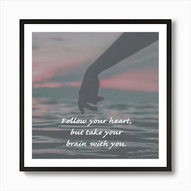 Follow Your Hearts But Take Your Brain With You Art Print