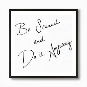 Be Scared And Do It Anyway - Motivational Quotes Art Print
