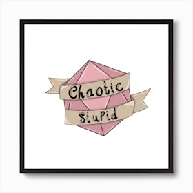 Chaotic stupid dice dungeons and dragons Art Print