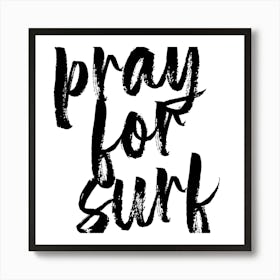 Pray For Surf Bold Script Square Art Print