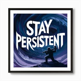 Stay Persistent Póster