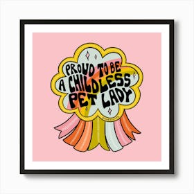 Proud To Be A Childless Pet Lady Art Print