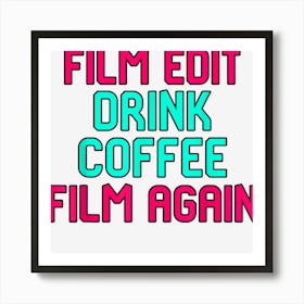 Film Edit Drink Coffee Film Again Filmmaking Student Art Print