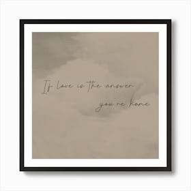 If Love Is The Answer You Re Home Art Print