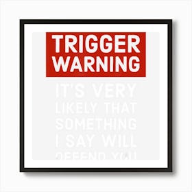 Politically Incorrect Gift Trigger Warning Art Print