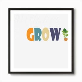 Mistakes Help Us Grow Igsg5 Art Print