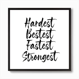 Hardest Bestest Fastest Strongest Square Art Print