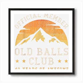 Mens Officially Member Old Balls Club 40 Years Of Awesome For Men Art Print