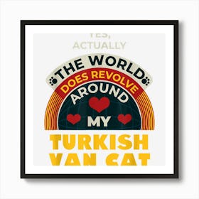 The World Revolves Around My Turkish Van Cat Funny Art Print