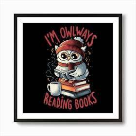 Owlways Reading Books - Sarcasm Funny Cute Owl Books Adorable Gift 1 Art Print