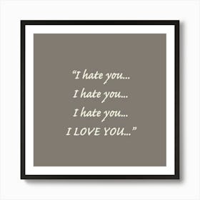 I Hate You I Hate You I Love You Art Print