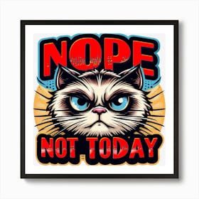 Nope Not Today Art Print