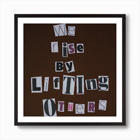 We Rise By Lifting Others Art Print